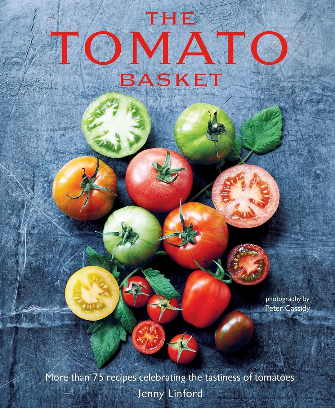 TOMATOES: MORE THAN 75 RECIPES