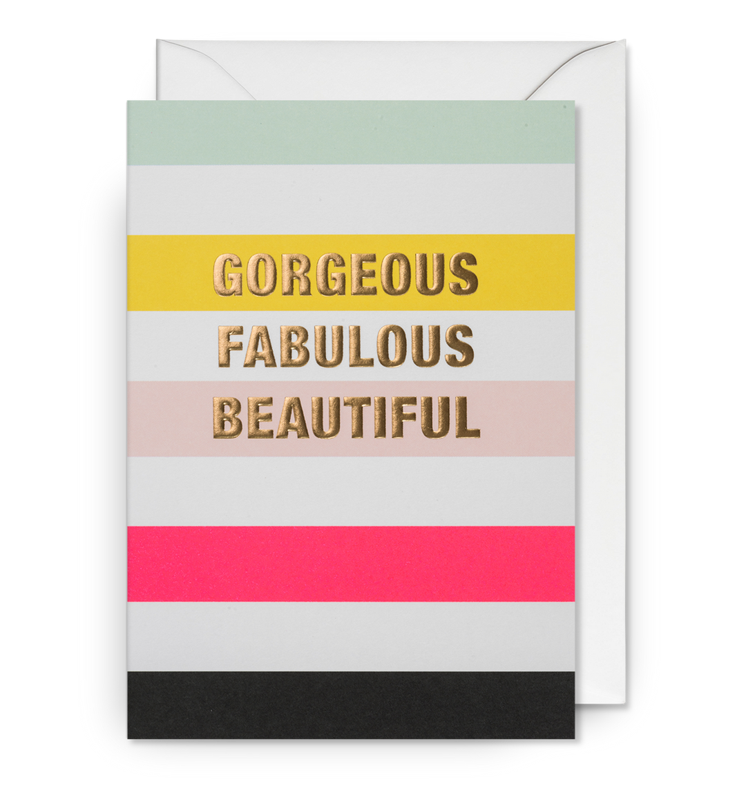 Gorgeous Fabulous Beautiful