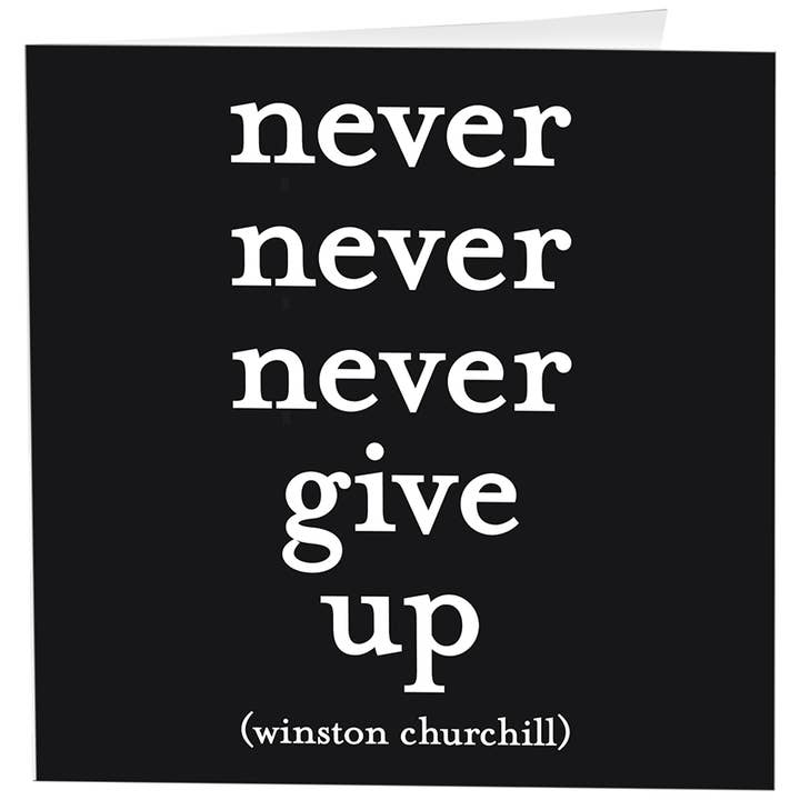 Never Give Up (Winston Churchill)