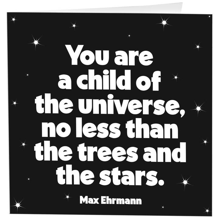 A Child Of The Universe (Max Ehrmann)