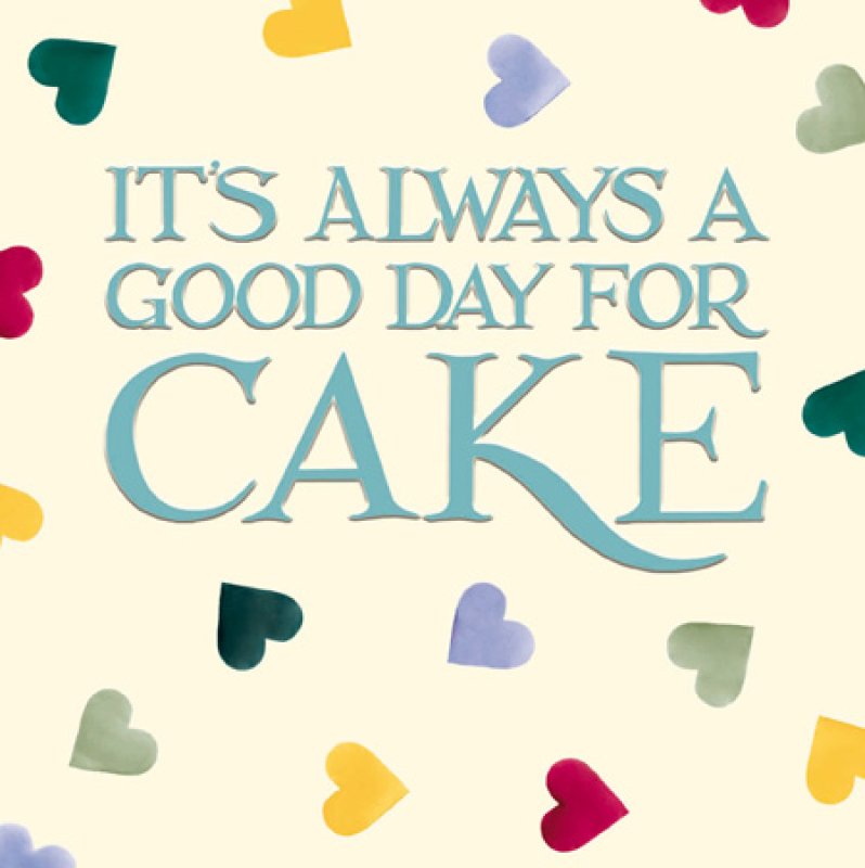 It's Always A Good Day For Cake