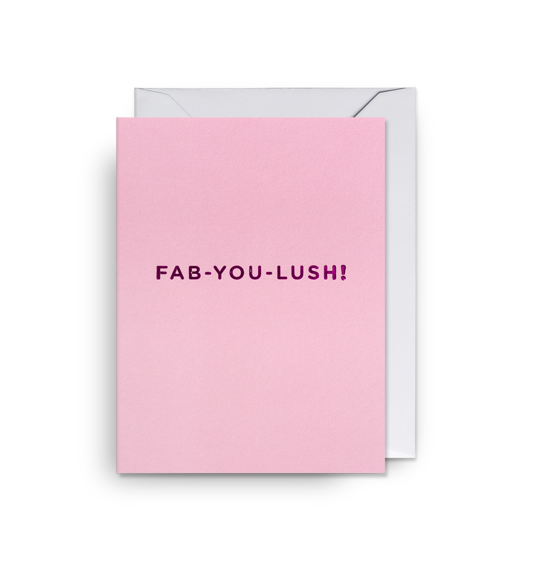 Fab-You-Lush! Fabulous