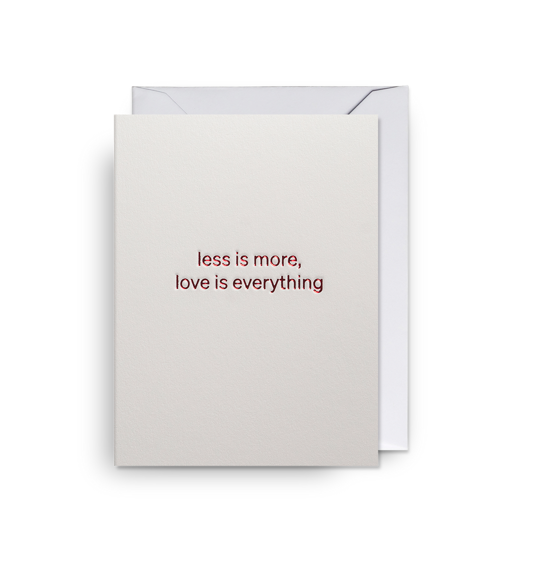 Less is More, Love is Everything