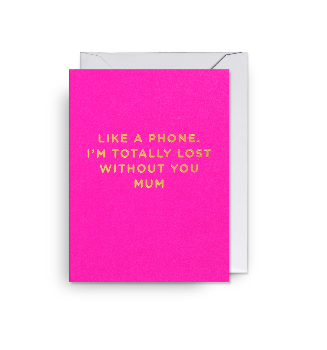 Like a Phone, I'm Totally Lost Without You Mum