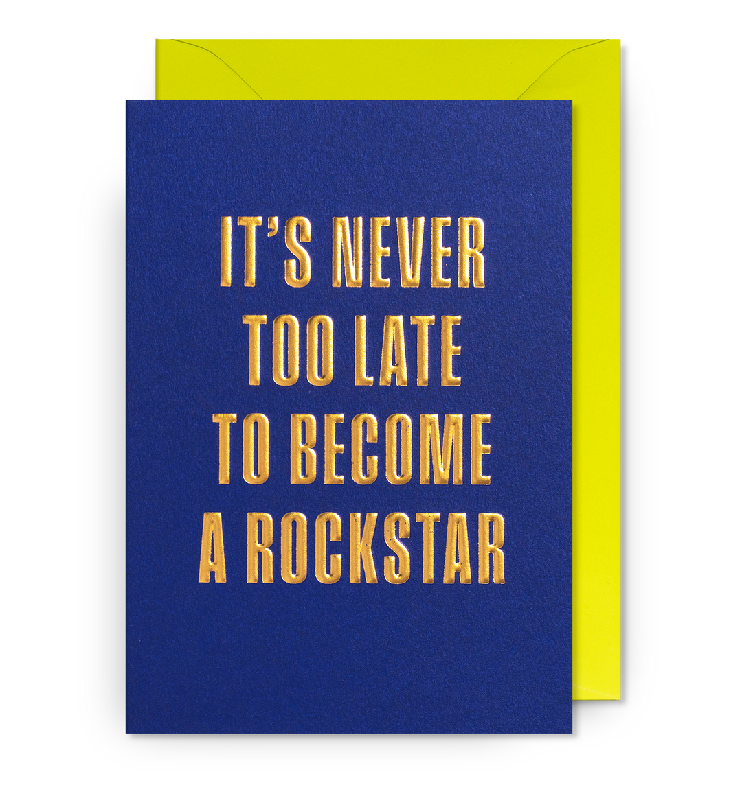 It's Never Too Late To Become A Rockstar