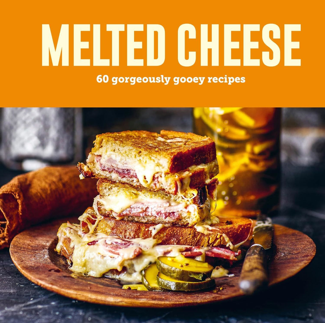 MELTED CHEESE: 60 GORGEOUSLY GOOEY RECIPES