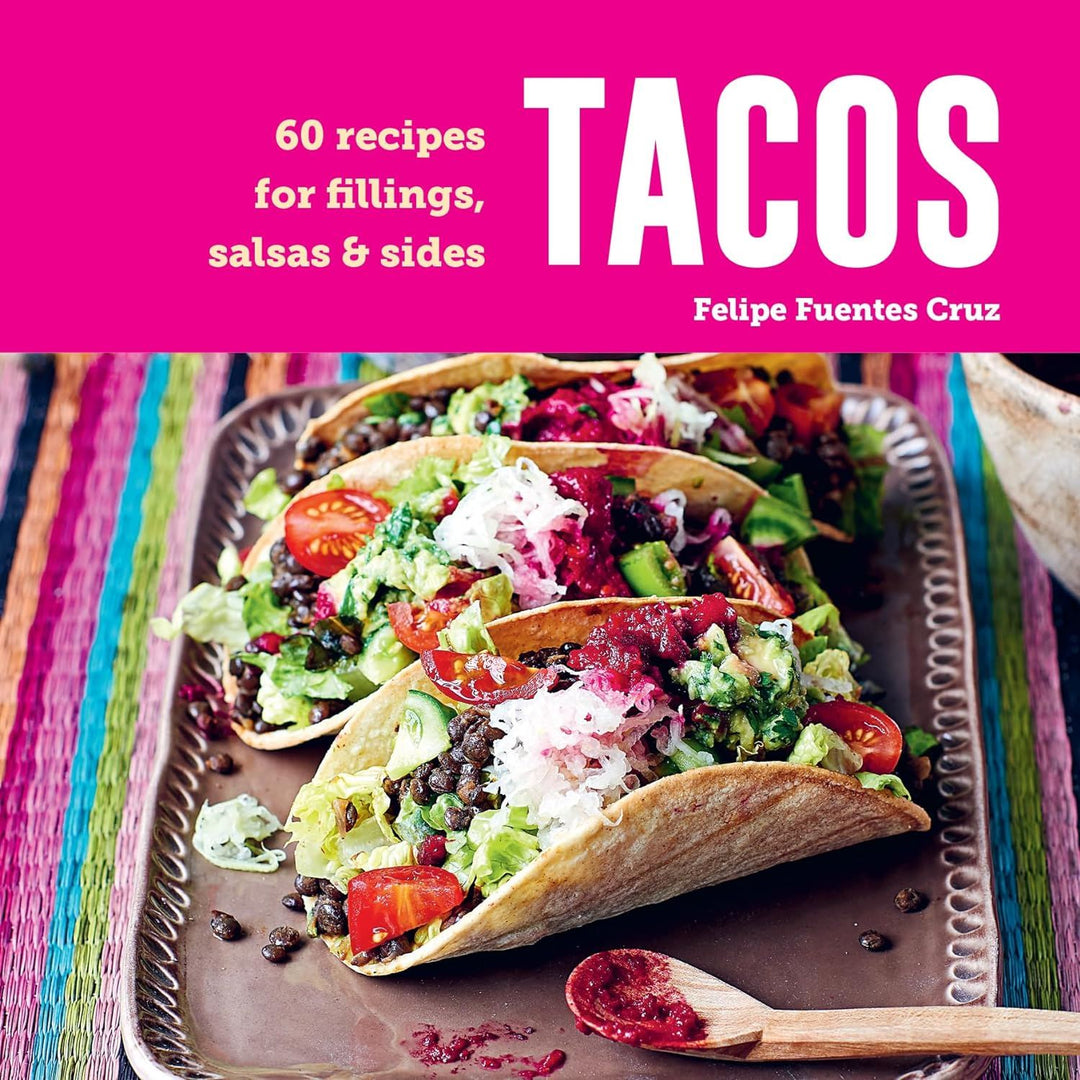 TACOS: 60 RECIPES FOR FILLINGS SALSAS AND SIDES