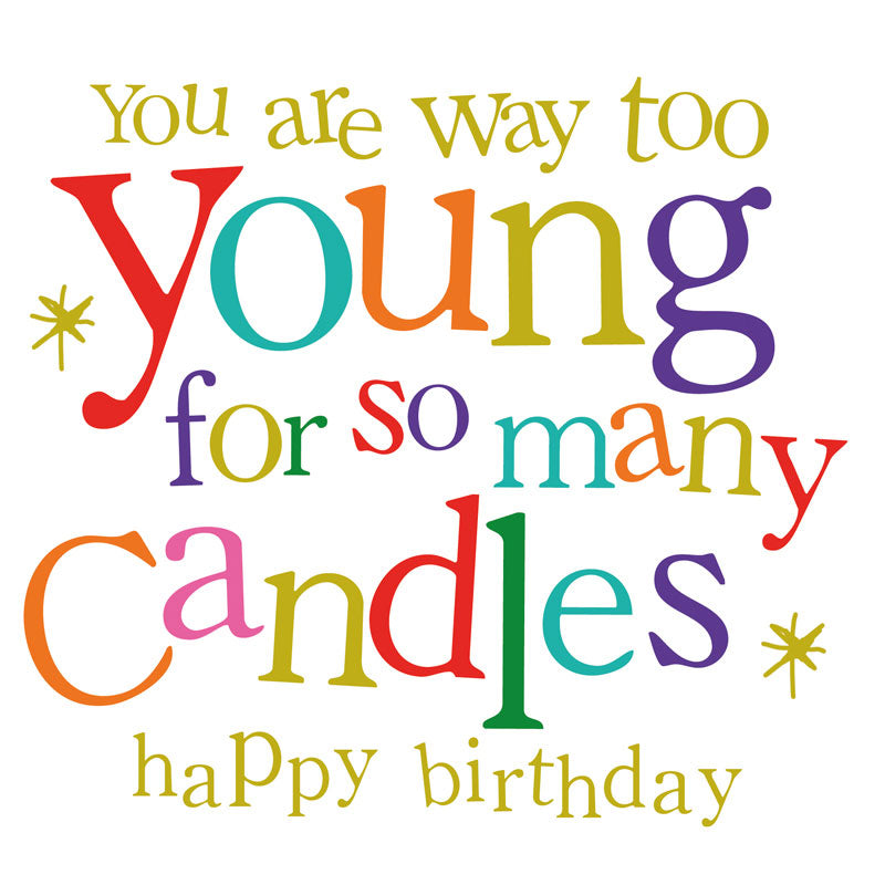 You Are Way Too Young For So Many Candles