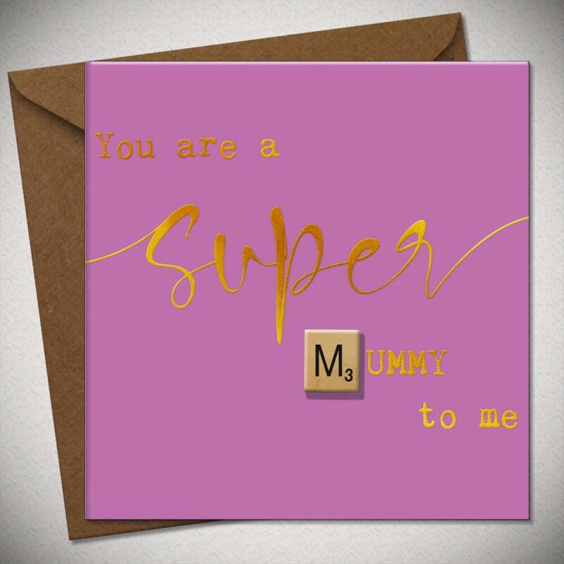 YOU ARE A SUPER MUMMY TO ME