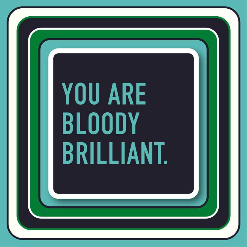 You Are Bloody Brilliant