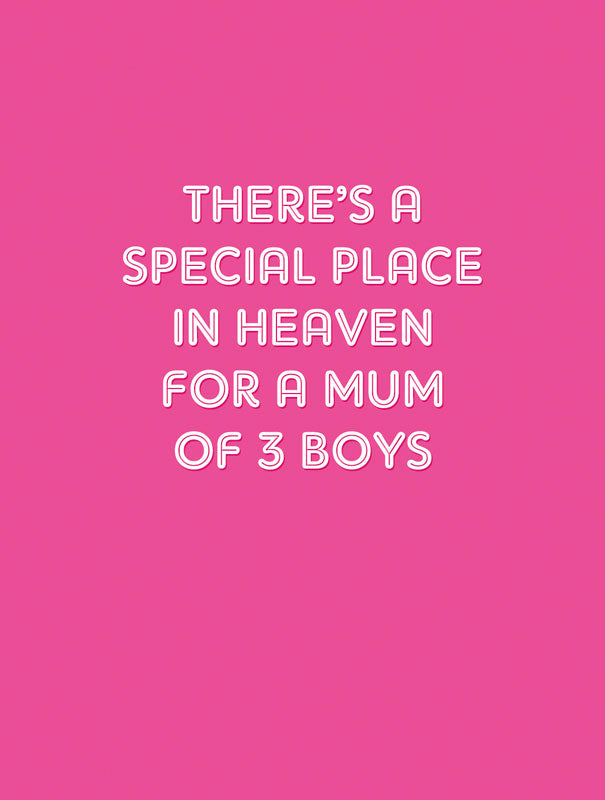 There's A Special Place In Heaven For A Mum Of 3 Boys