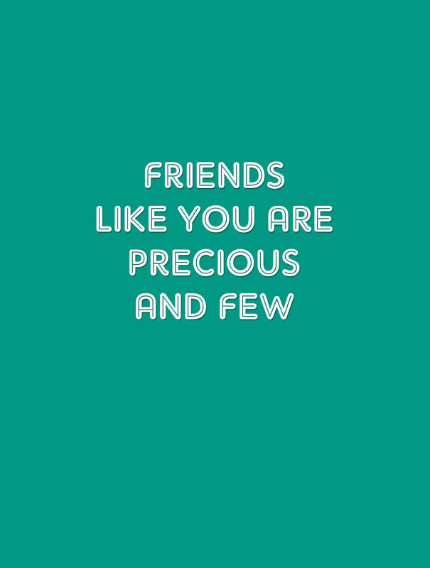Friends Like You Are Precious And Few