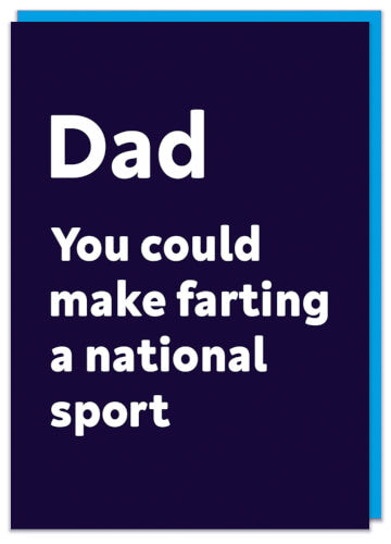 Dad you could make farting a national sport
