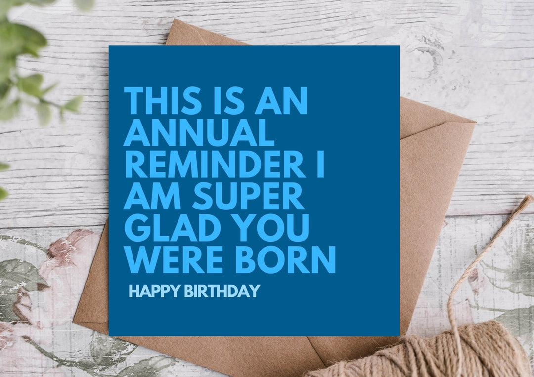 This is An Annual Reminder I am Glad You Were Born