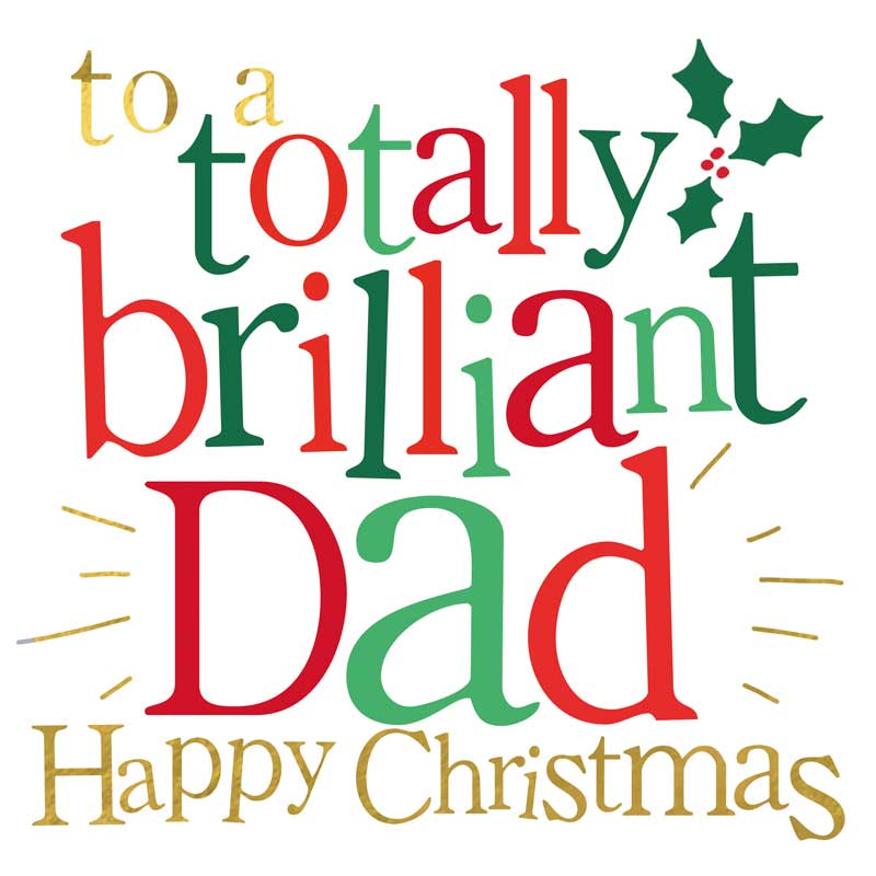 Happy Christmas To A Totally Brilliant Dad