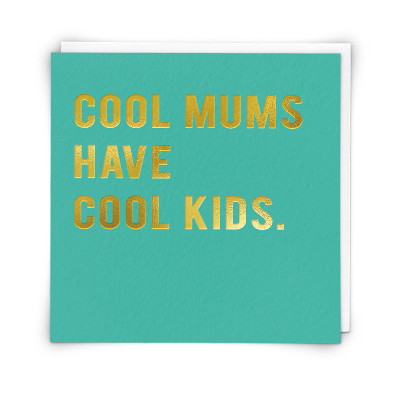 Cool Mums Have Cool Kids