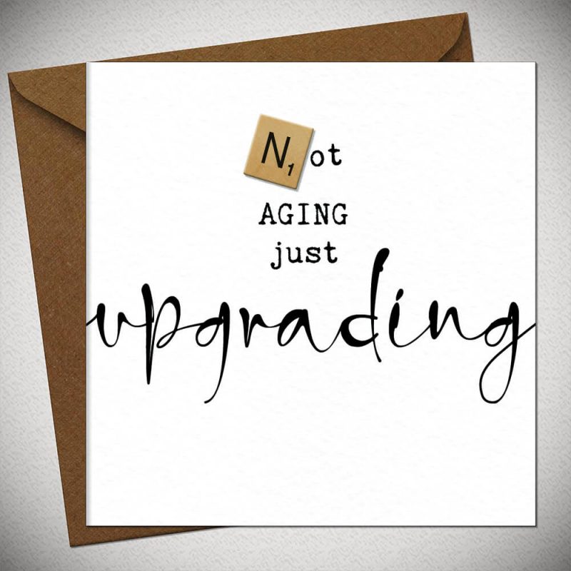 NOT AGING JUST UPGRADING